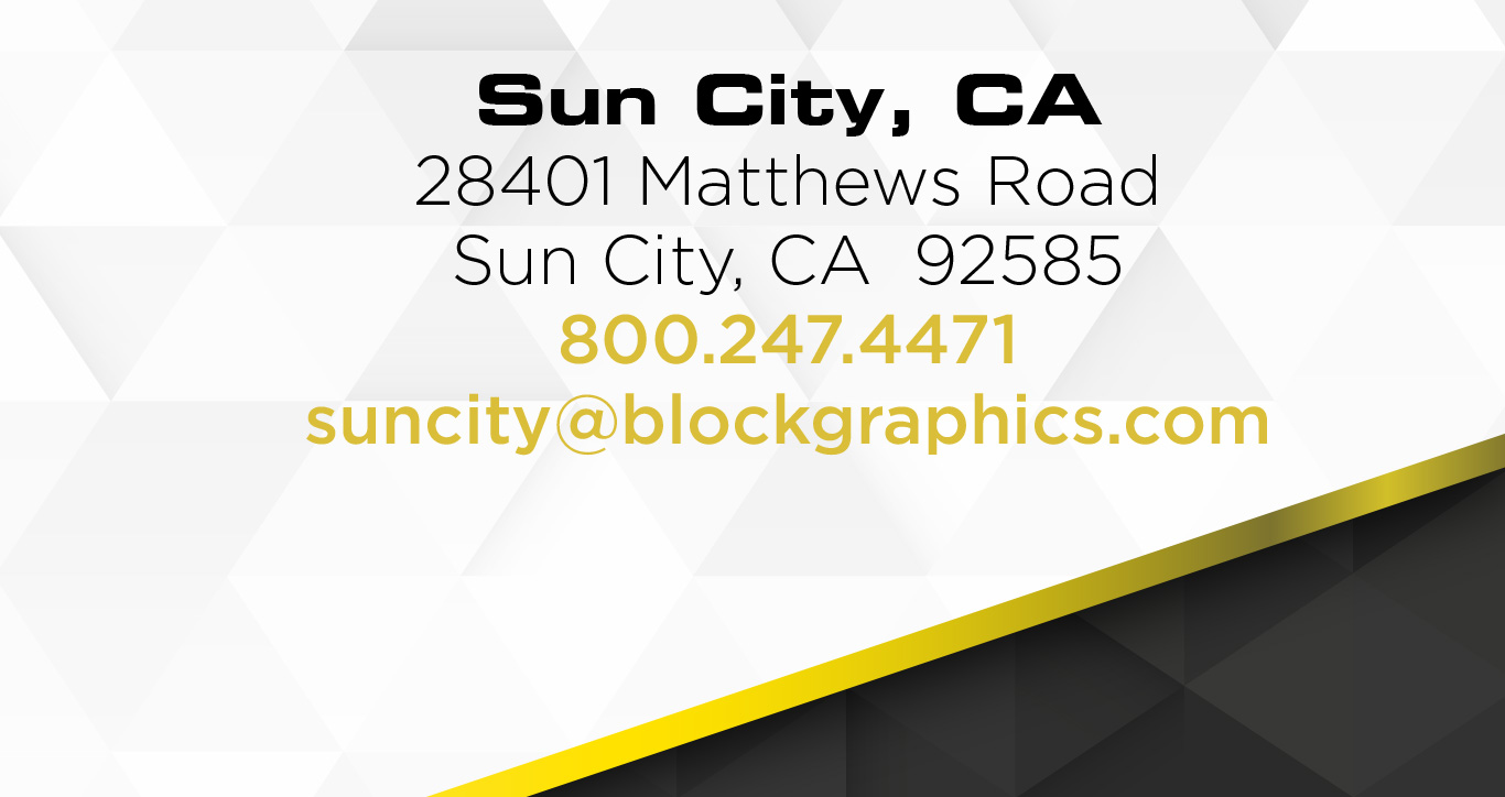 Sun City, CA28401 Matthews RoadSun City, CA  92585800.247.4471info@blockgraphics.com